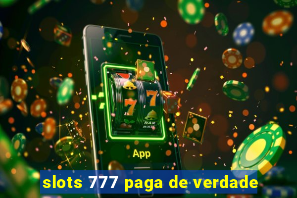 slots 777 paga de verdade